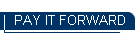 PAY IT FORWARD